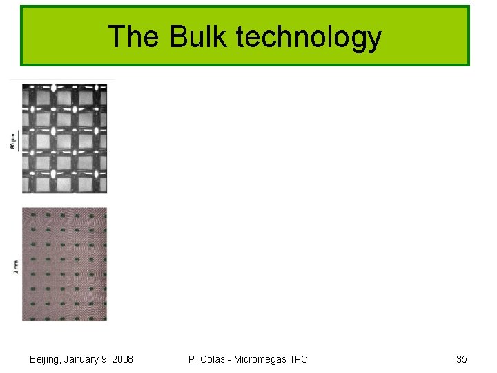 The Bulk technology Beijing, January 9, 2008 P. Colas - Micromegas TPC 35 
