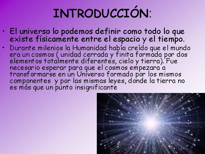 INTRODUCCIÓN: • El universo lo podemos definir como todo lo que existe físicamente entre