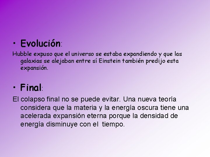  • Evolución: Hubble expuso que el universo se estaba expandiendo y que las