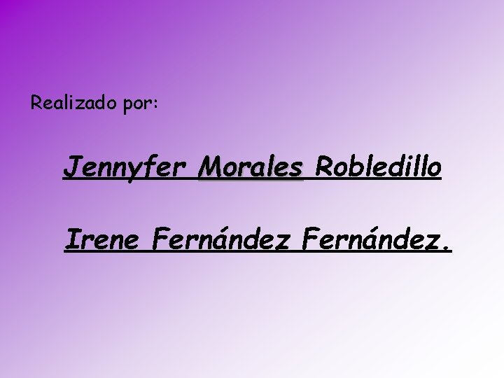Realizado por: Jennyfer Morales Robledillo Irene Fernández. 