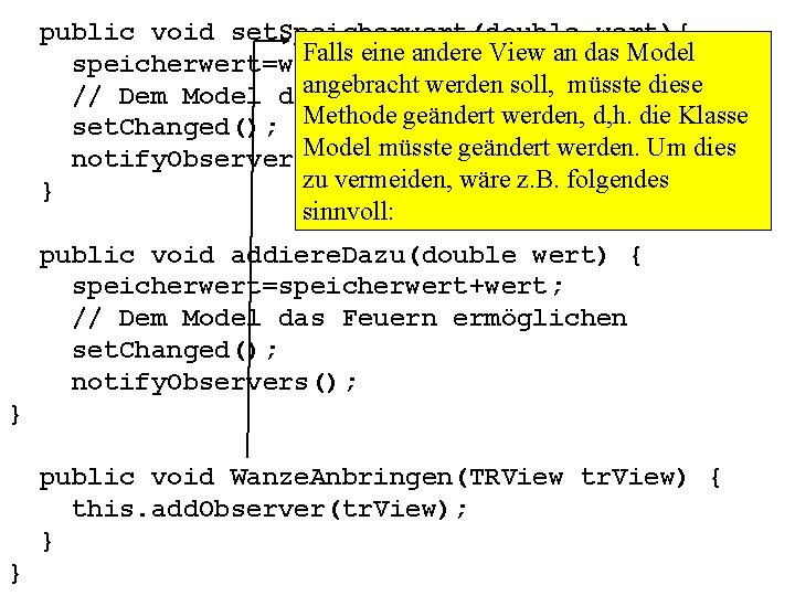 public void set. Speicherwert(double wert){ Falls eine andere View an das Model speicherwert=wert; angebracht
