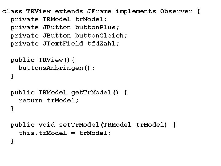 class TRView extends JFrame implements Observer { private TRModel tr. Model; private JButton button.