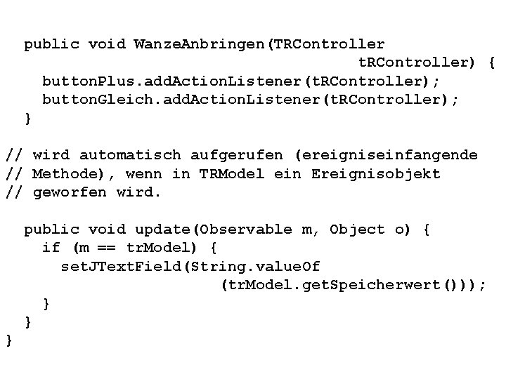 public void Wanze. Anbringen(TRController t. RController) { button. Plus. add. Action. Listener(t. RController); button.