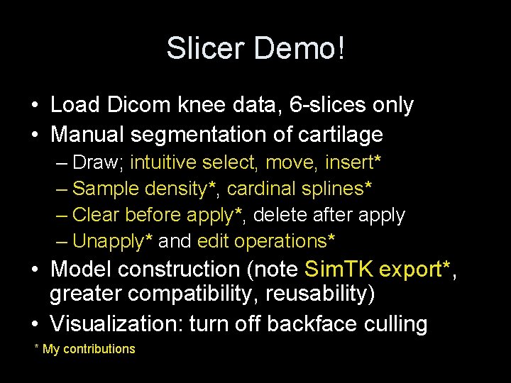 Slicer Demo! • Load Dicom knee data, 6 -slices only • Manual segmentation of Slicer Demo! • Load Dicom knee data, 6 -slices only • Manual segmentation of