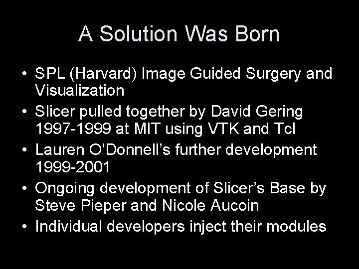 A Solution Was Born • SPL (Harvard) Image Guided Surgery and Visualization • Slicer A Solution Was Born • SPL (Harvard) Image Guided Surgery and Visualization • Slicer