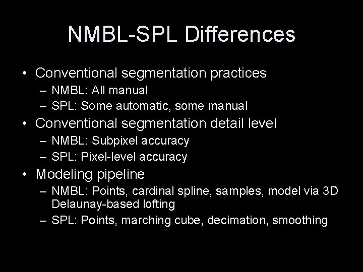 NMBL-SPL Differences • Conventional segmentation practices – NMBL: All manual – SPL: Some automatic, NMBL-SPL Differences • Conventional segmentation practices – NMBL: All manual – SPL: Some automatic,