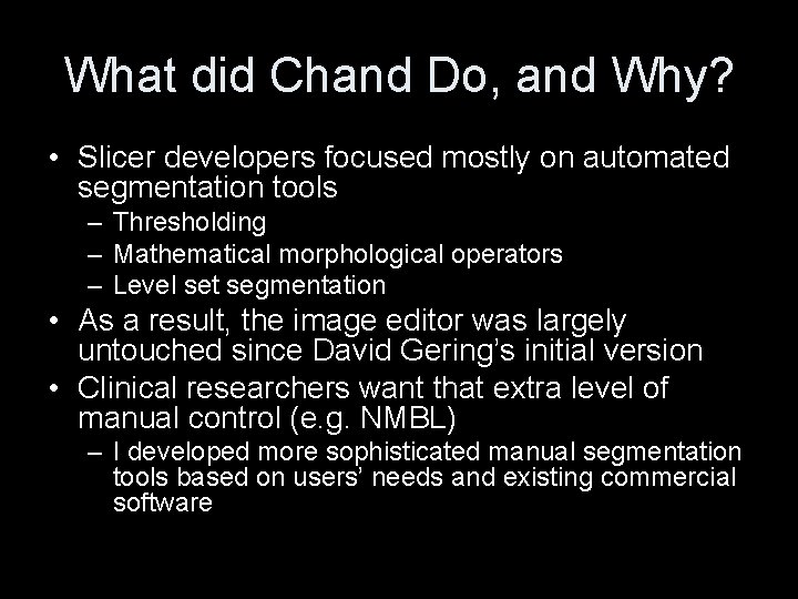 What did Chand Do, and Why? • Slicer developers focused mostly on automated segmentation What did Chand Do, and Why? • Slicer developers focused mostly on automated segmentation