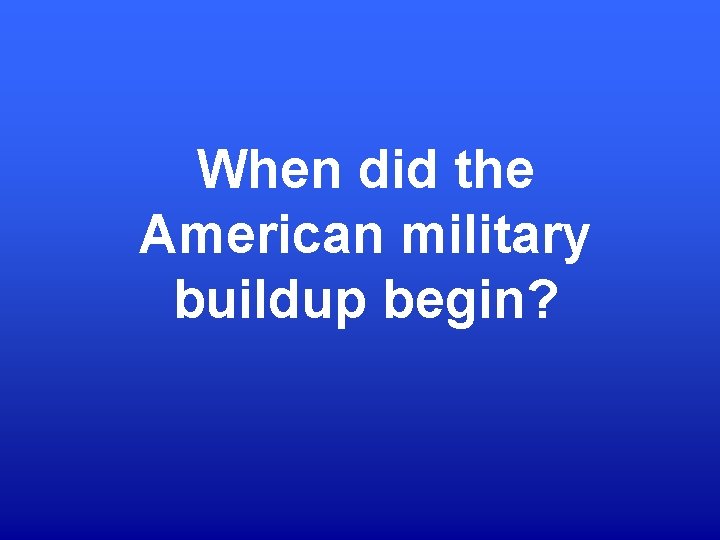 When did the American military buildup begin? 