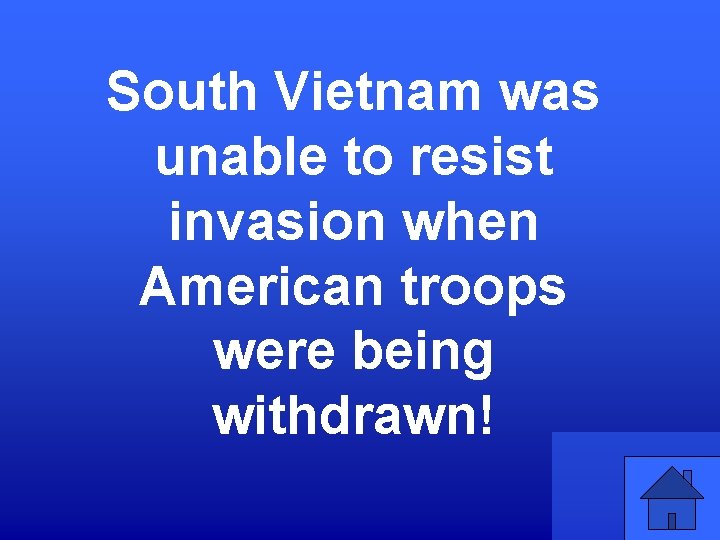 South Vietnam was unable to resist invasion when American troops were being withdrawn! 