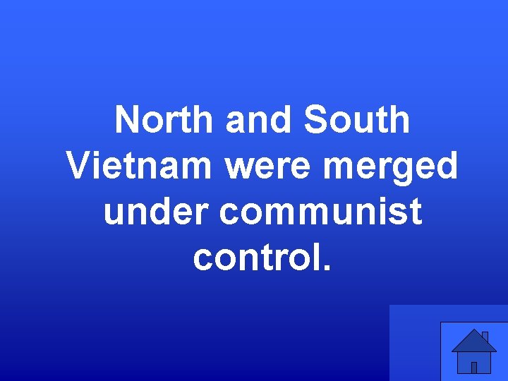 North and South Vietnam were merged under communist control. 