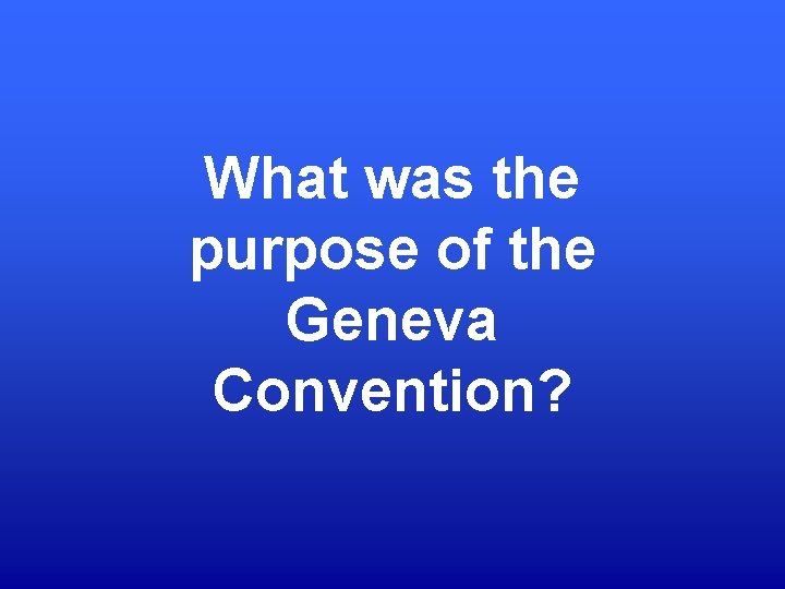 What was the purpose of the Geneva Convention? 