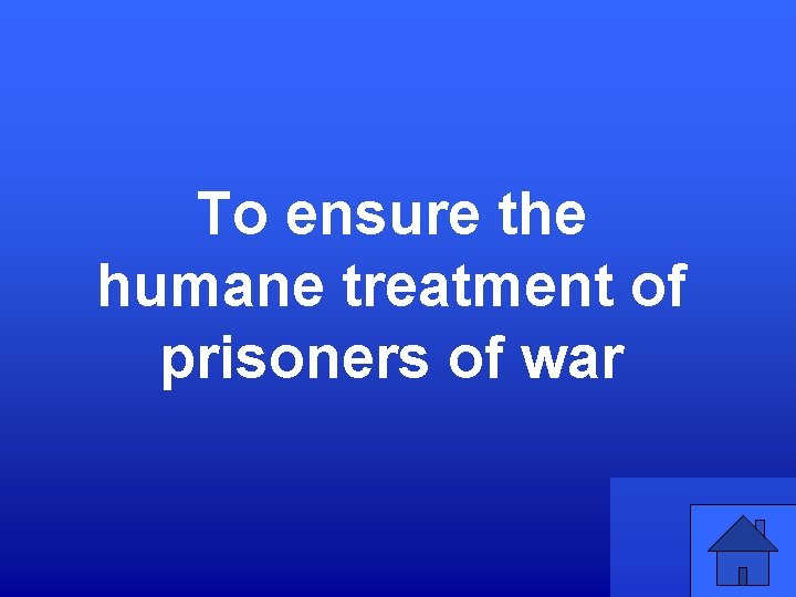 To ensure the humane treatment of prisoners of war 