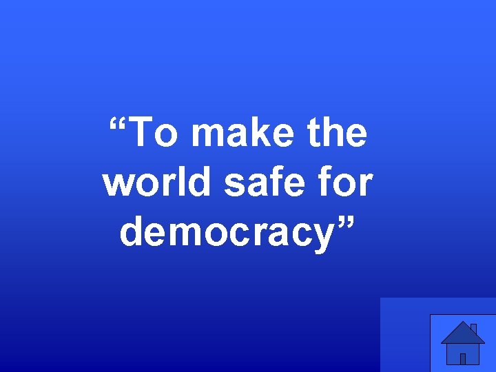 “To make the world safe for democracy” 