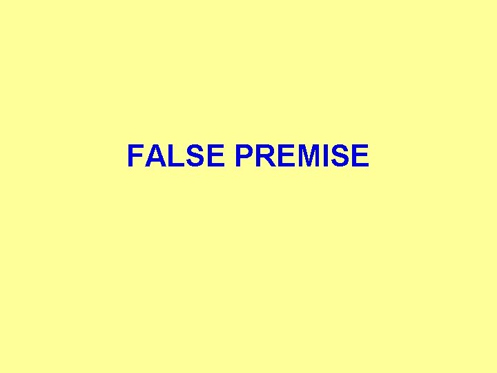 FALSE PREMISE 