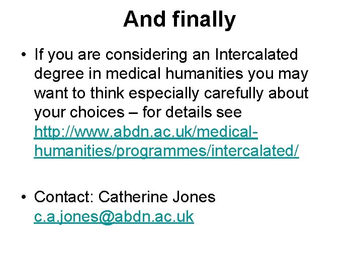 And finally • If you are considering an Intercalated degree in medical humanities you