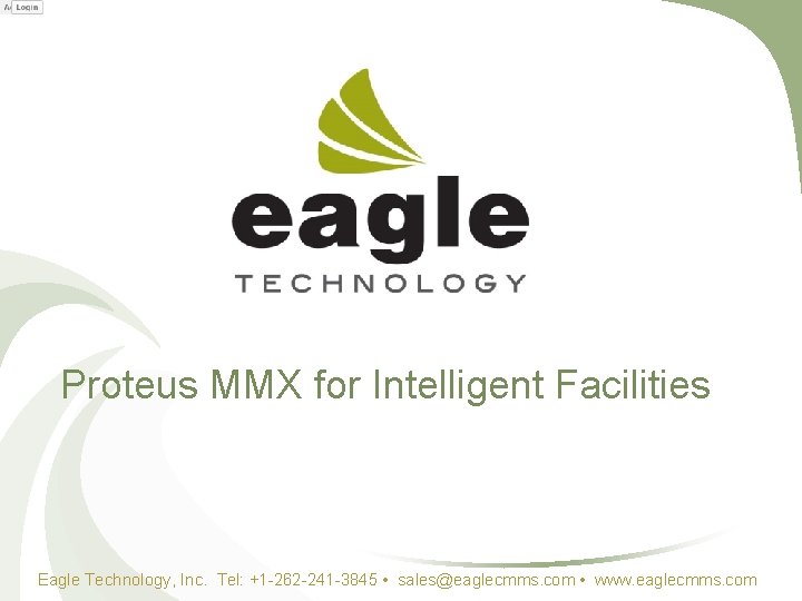 Proteus MMX for Intelligent Facilities Eagle Technology, Inc. Tel: +1 -262 -241 -3845 •