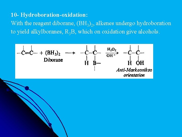  10 - Hydroboration-oxidation: With the reagent diborane, (BH 3)2, alkenes undergo hydroboration to