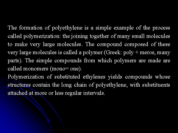 The formation of polyethylene is a simple example of the process called polymerization: the