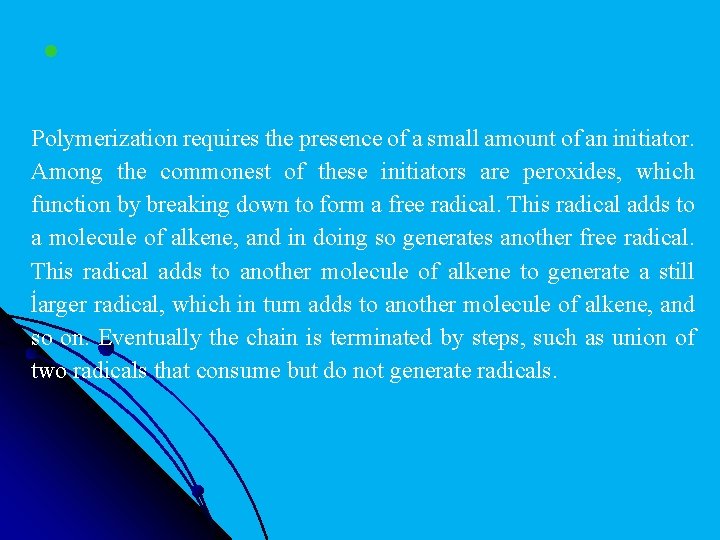 l Polymerization requires the presence of a small amount of an initiator. Among the