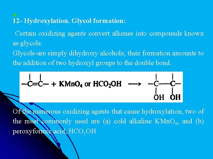 l 12 - Hydroxylation. Glycol formation: Certain oxidizing agents convert alkenes into compounds known