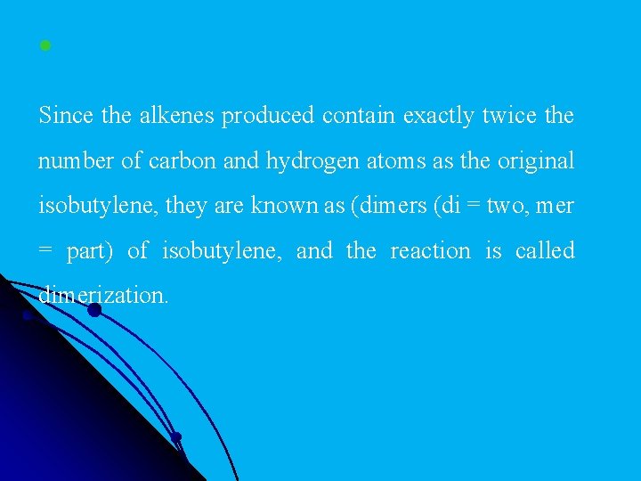 l Since the alkenes produced contain exactly twice the number of carbon and hydrogen