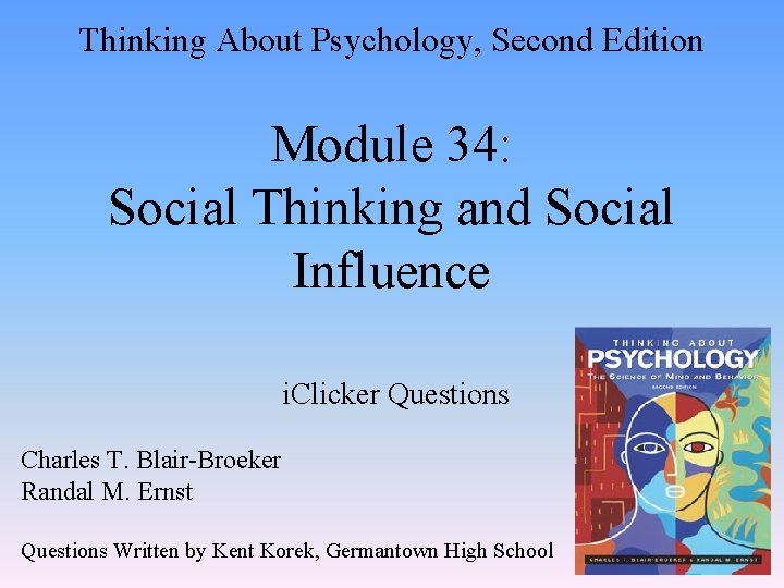 Thinking About Psychology, Second Edition Module 34: Social Thinking and Social Influence i. Clicker
