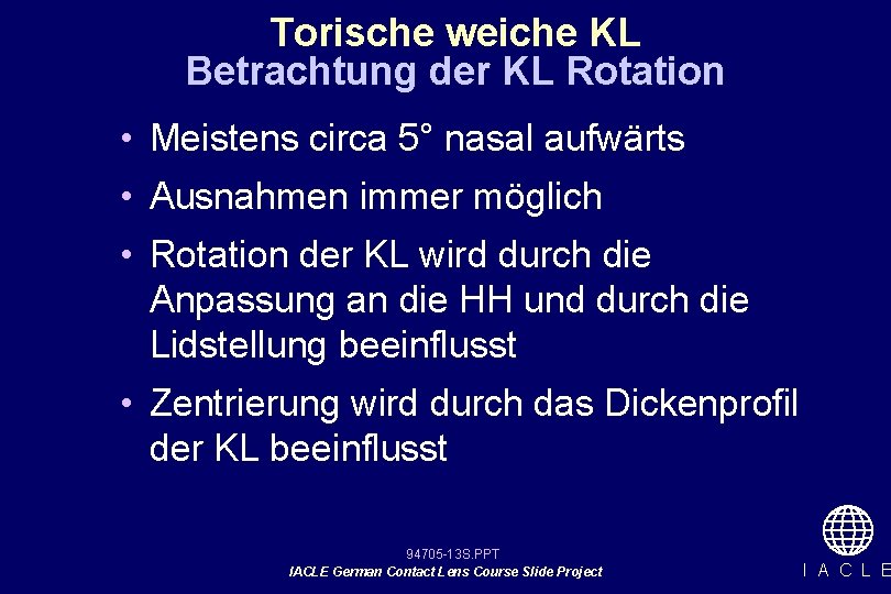 Torische weiche KL Betrachtung der KL Rotation • Meistens circa 5° nasal aufwärts •