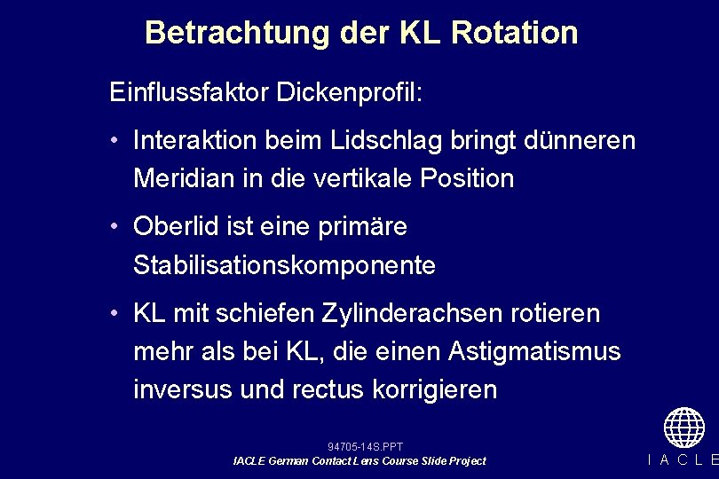 Betrachtung der KL Rotation Einflussfaktor Dickenprofil: • Interaktion beim Lidschlag bringt dünneren Meridian in