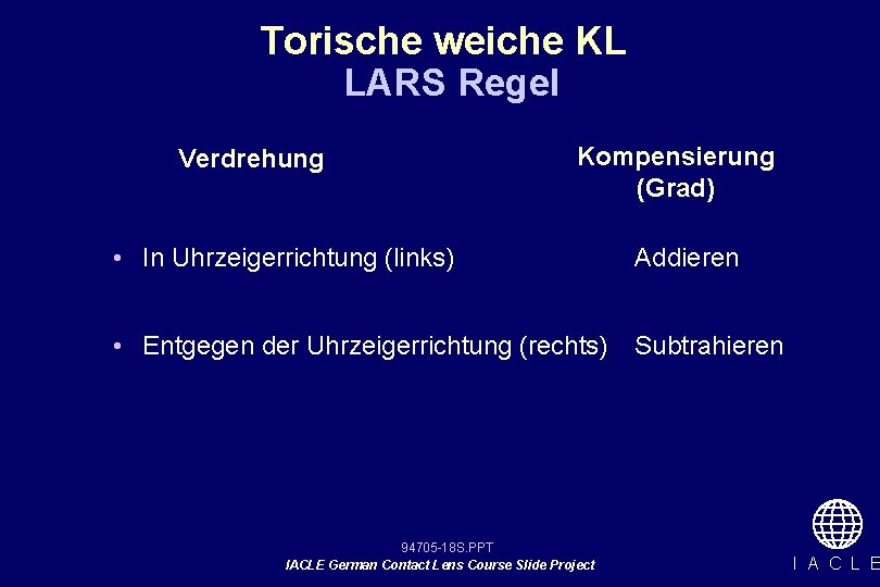 Torische weiche KL LARS Regel Verdrehung Kompensierung (Grad) • In Uhrzeigerrichtung (links) Addieren •