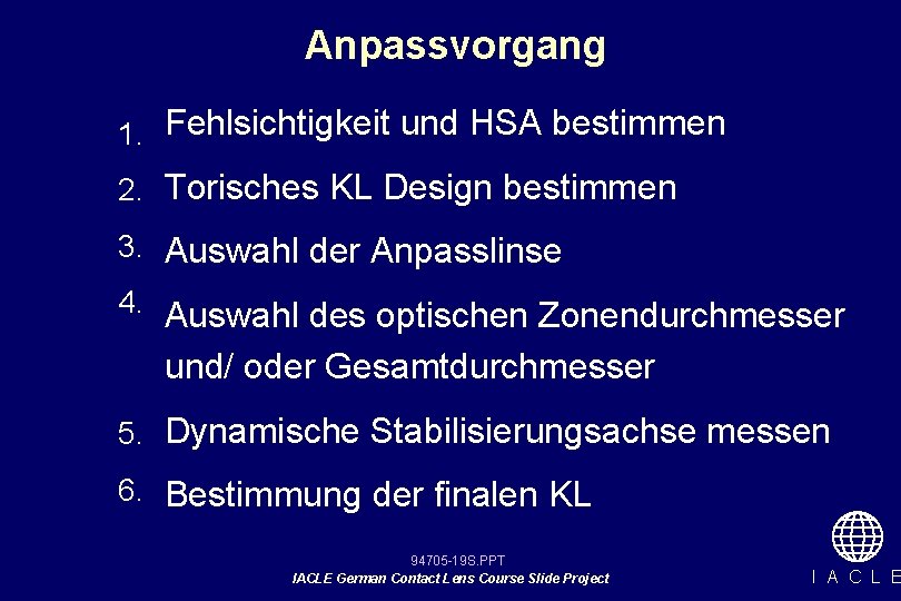 Anpassvorgang 1. Fehlsichtigkeit und HSA bestimmen 2. Torisches KL Design bestimmen 3. Auswahl der