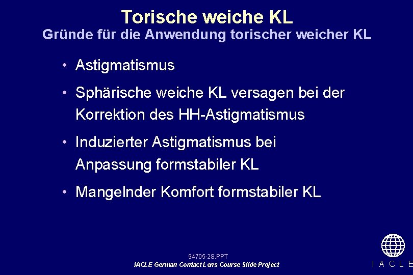 Torische weiche KL Gründe für die Anwendung torischer weicher KL • Astigmatismus • Sphärische