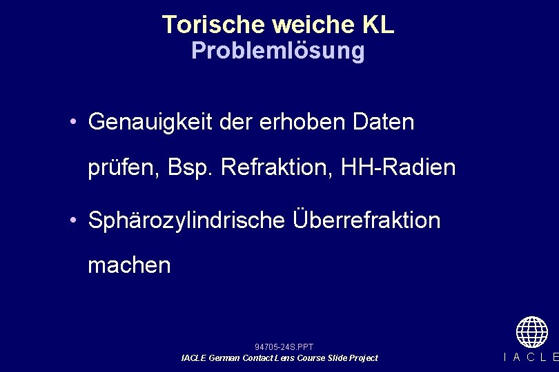 Torische weiche KL Problemlösung • Genauigkeit der erhoben Daten prüfen, Bsp. Refraktion, HH-Radien •