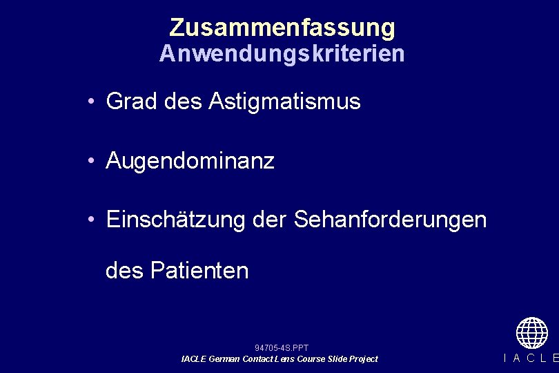 Zusammenfassung Anwendungskriterien • Grad des Astigmatismus • Augendominanz • Einschätzung der Sehanforderungen des Patienten