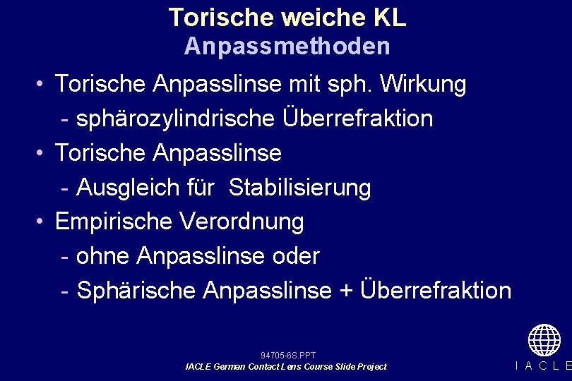 Torische weiche KL Anpassmethoden • Torische Anpasslinse mit sph. Wirkung - sphärozylindrische Überrefraktion •