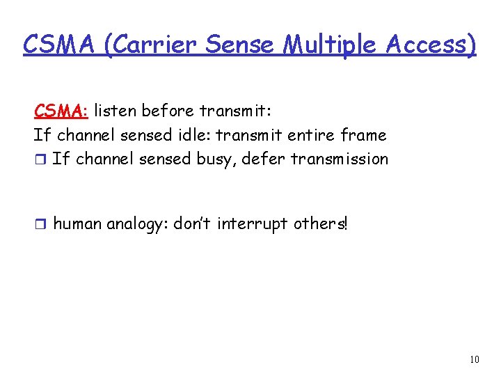 CSMA (Carrier Sense Multiple Access) CSMA: listen before transmit: If channel sensed idle: transmit