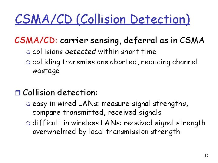 CSMA/CD (Collision Detection) CSMA/CD: carrier sensing, deferral as in CSMA m collisions detected within