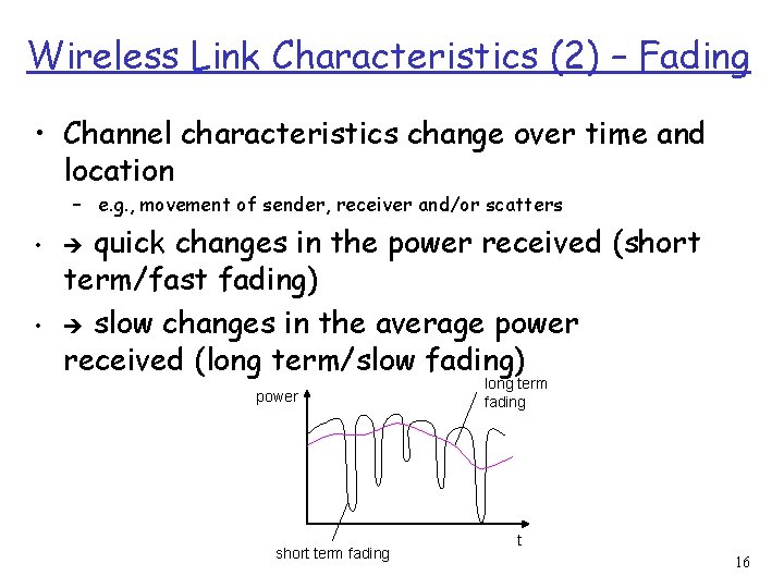 Wireless Link Characteristics (2) – Fading • Channel characteristics change over time and location