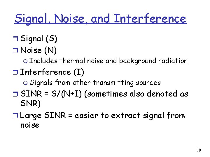 Signal, Noise, and Interference r Signal (S) r Noise (N) m Includes thermal noise