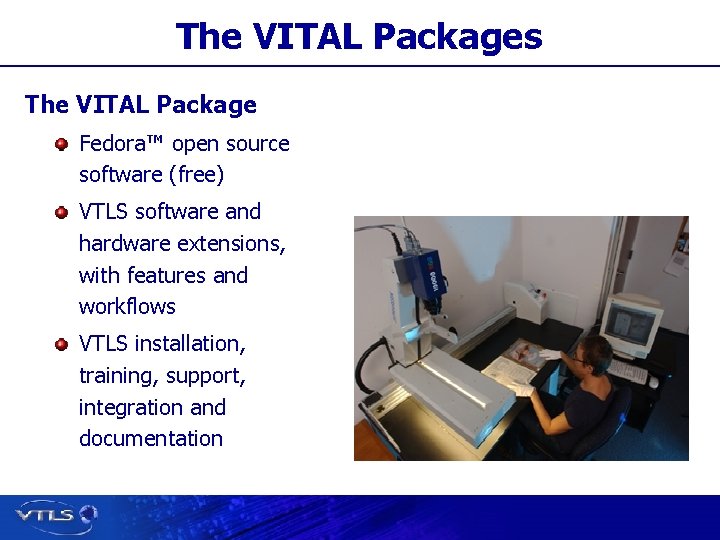 The VITAL Packages The VITAL Package Fedora™ open source software (free) VTLS software and