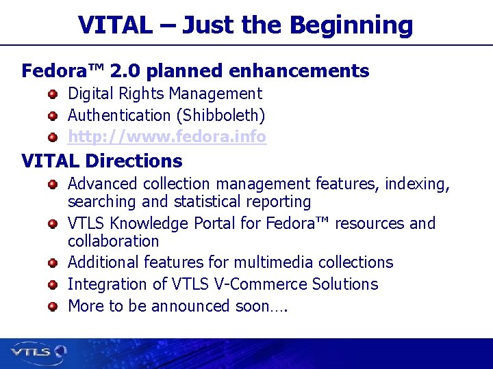 VITAL – Just the Beginning Fedora™ 2. 0 planned enhancements Digital Rights Management Authentication