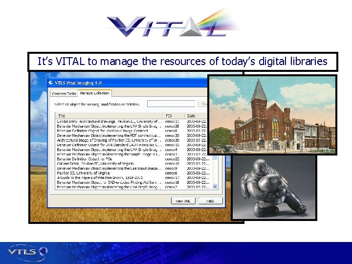 It’s VITAL to manage the resources of today’s digital libraries Visionary Technology in Library