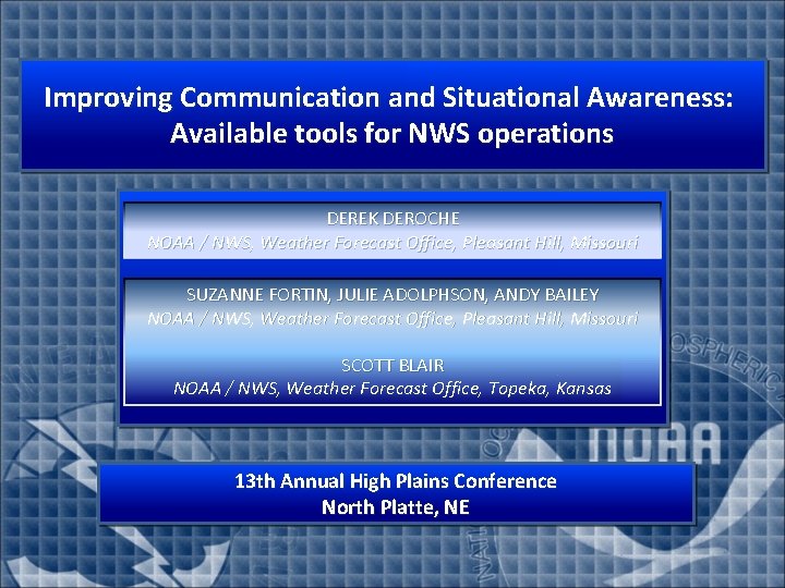 Improving Communication and Situational Awareness: Available tools for NWS operations DEREK DEROCHE NOAA /