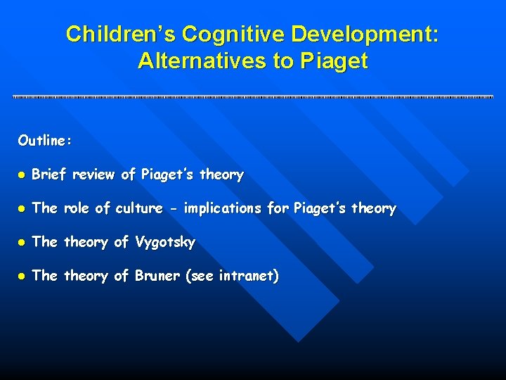 Children’s Cognitive Development: Alternatives to Piaget Outline: l Brief review of Piaget’s theory l