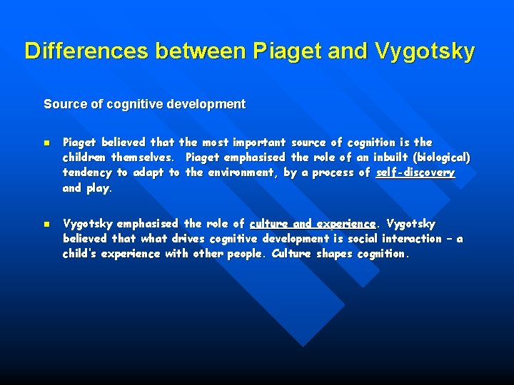 Differences between Piaget and Vygotsky Source of cognitive development n n Piaget believed that
