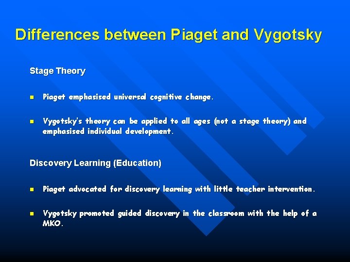 Differences between Piaget and Vygotsky Stage Theory n n Piaget emphasised universal cognitive change.