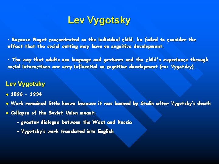 Lev Vygotsky • Because Piaget concentrated on the individual child, he failed to consider