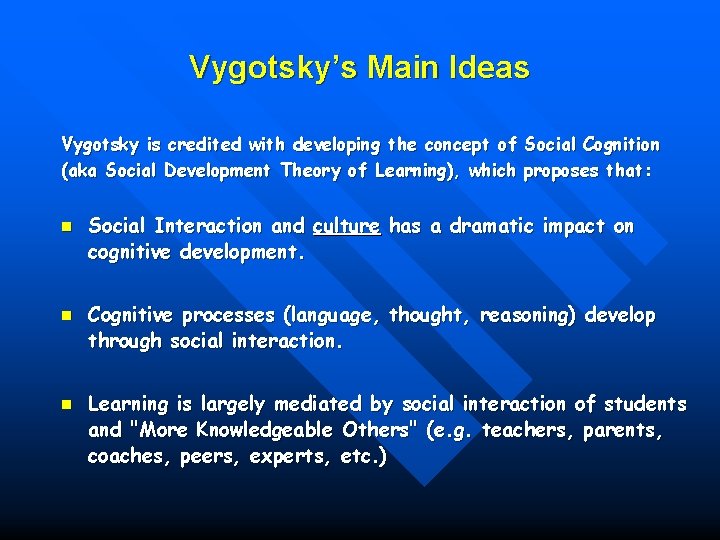 Vygotsky’s Main Ideas Vygotsky is credited with developing the concept of Social Cognition (aka