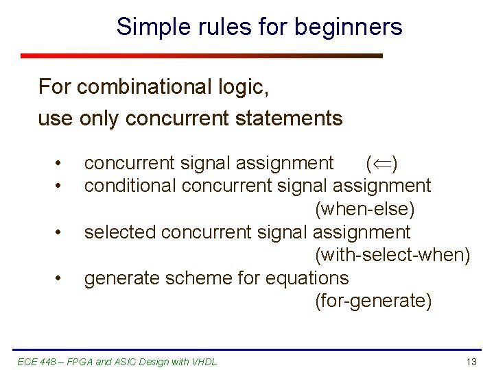 Simple rules for beginners For combinational logic, use only concurrent statements • • concurrent