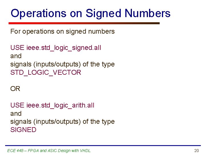 Operations on Signed Numbers For operations on signed numbers USE ieee. std_logic_signed. all and