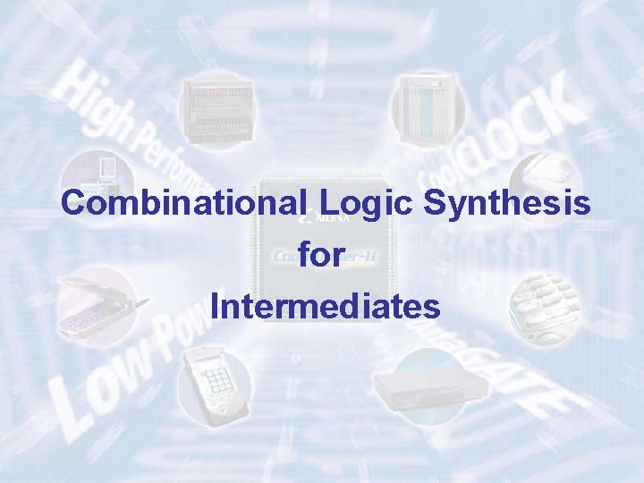 Combinational Logic Synthesis for Intermediates ECE 448 – FPGA and ASIC Design with VHDL